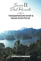 Seven II God Reveals: God Reveals "Understanding What Is Freely Given to Us" 150490785X Book Cover