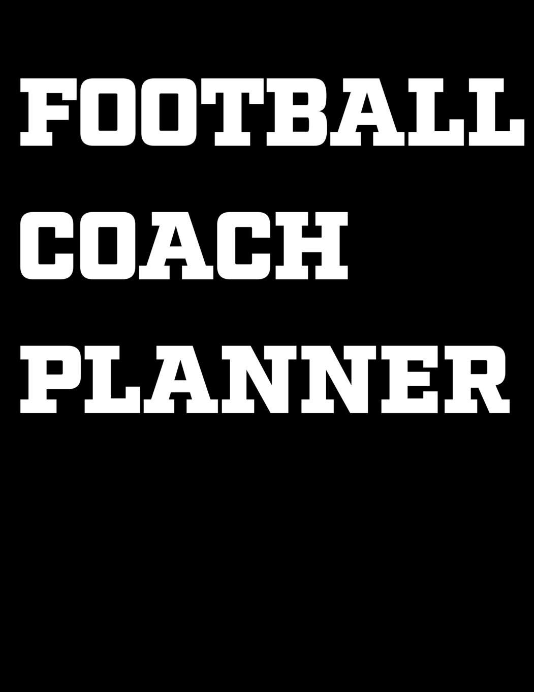 Football Coach Planner: Coaching Notebook, Blank Field Pages, Undated Calendar, Game Statistics, Roster