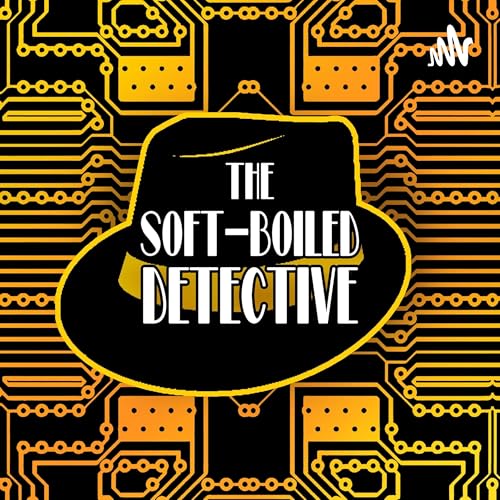 The Soft-Boiled Detective Podcast Por The Soft-Boiled Detective arte de portada