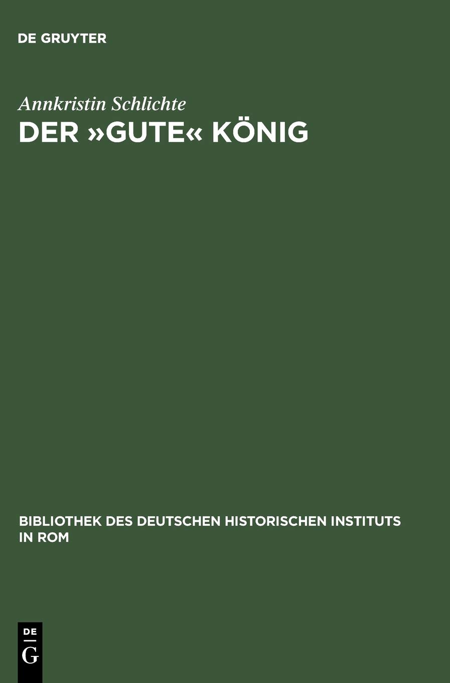 Der »gute« König: Wilhelm II. von Sizilien (1166-1189) (Bibliothek des Deutschen Historischen Instituts in Rom, 110)