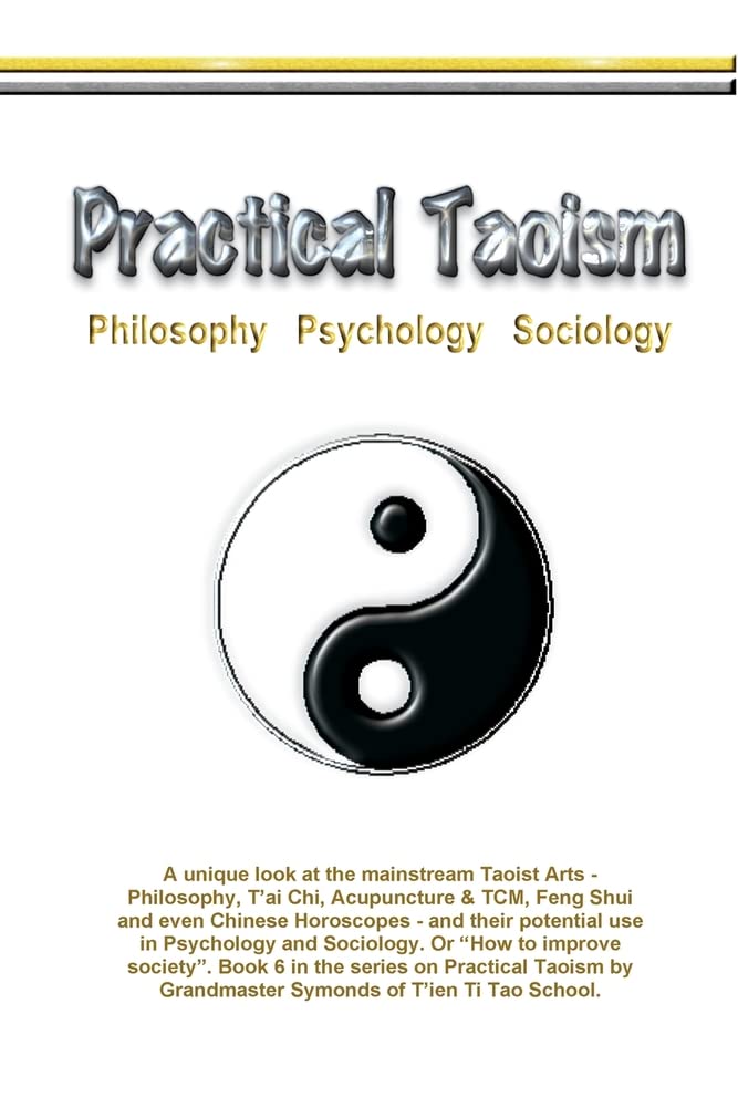 Practical Taoism - philosophy, psychology, sociology.: 6 (Traditional Taoist Arts)