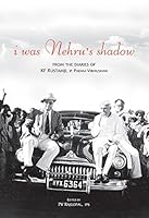I Was Nehru's Shadow: From The Diaries Of K.F. Rustamji 8183281834 Book Cover