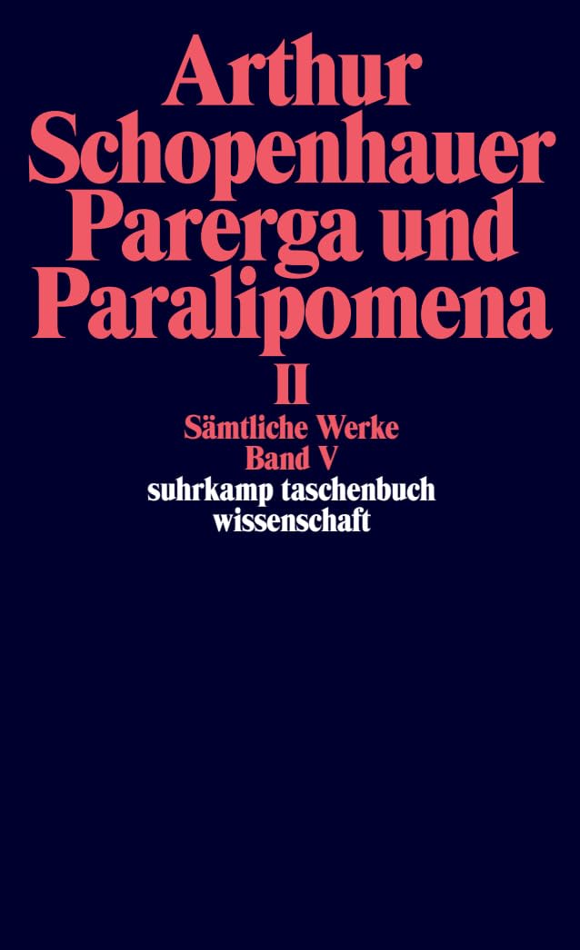 Sämtliche Werke in fünf Bänden: Band V: Parerga und Paralipomena