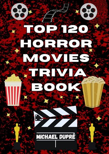 Top 120 Horror Movies Trivia Book (Top 100 Movie Trivia Books)