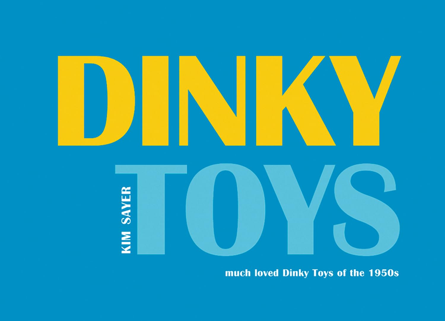 Dinky Toys: Much Loved Dinky Toys of the 1950s