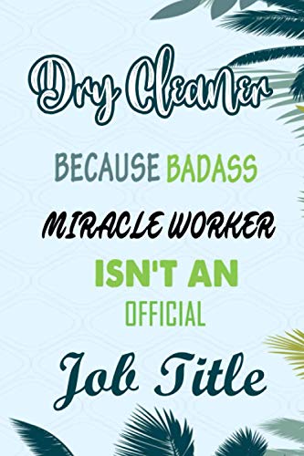 Dry Cleaner Because Badass Miracle Worker Isn't An Official Job Title: Funny Notebook gifts for Dry Cleaner, Great Gag idea for men, women, friends. image 2