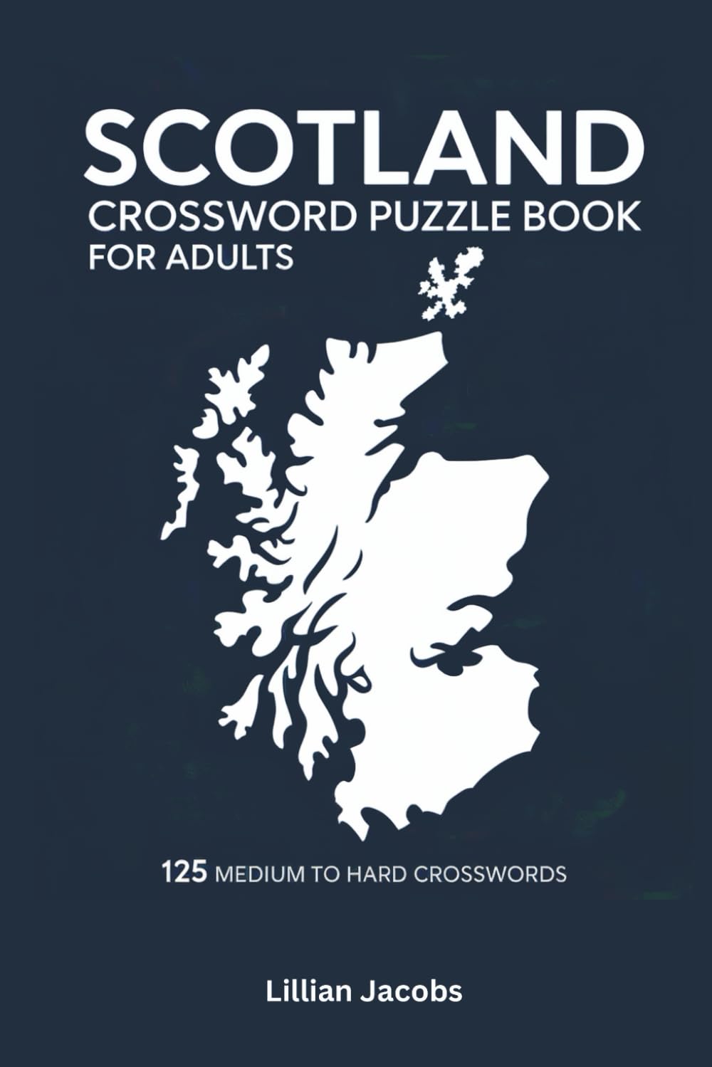 Scotland Crossword Puzzle Book for Adults: 125 Medium to Hard Puzzles on Scottish Kings, Castles, and Culture, 850+ Words to Challenge Your Knowledge with Solutions (Crosswords of the World)