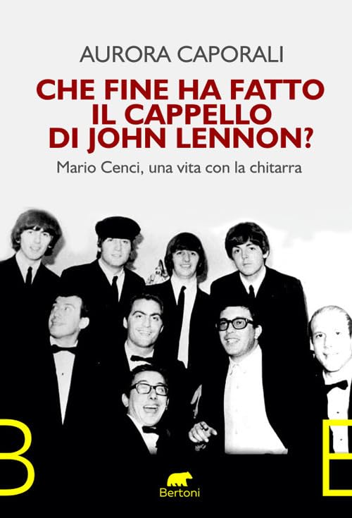 Che fine ha fatto il cappello di John Lennon? Mario Cenci, una vita con la chitarr