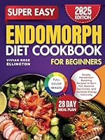 Super Easy Endomorph Diet Cookbook for Beginners: Simple, Metabolism Boosting Recipes to Burn Fat, Balance Hormones and Increase Energy Naturally B0F6779KQG Book Cover