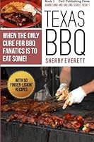 Texas BBQ: When the Only Cure for BBQ Fanatics is to Eat Some! 1519724691 Book Cover