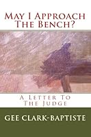 May I Approach The Bench?: A Letter To The Judge 0979582229 Book Cover