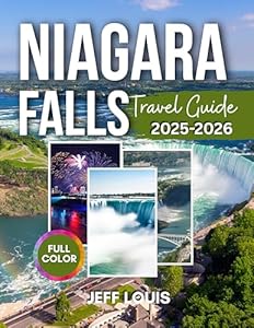 Niagara Falls Travel Guide : A Complete Travel Guide, Iconic Views, Wine Trails, Day Trips, Dining, Festivals, and Historic Towns – Explore the Best with Pictures, Maps, and Perfect Itineraries