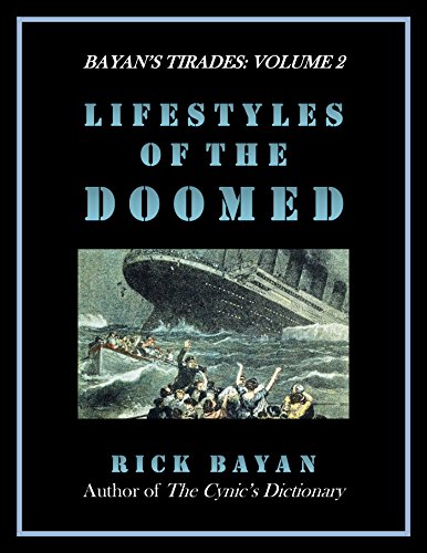 Lifestyles of the Doomed: American Follies & Afflictions at the Turn of the Millennium (Bayan's Tirades Book 2)