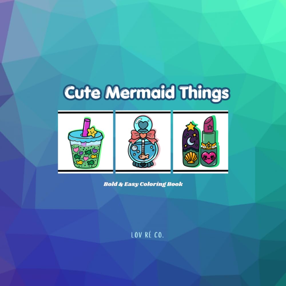 Cute Mermaid Things: Coloring Book for Adults and Kids, Bold & Easy, Big Designs for Relaxation inspired by cute mermaids and their cute world. (Bold & Easy Coloring Books)