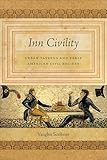 Inn Civility: Urban Taverns and Early American Civil Society (Early American Places Book 8)