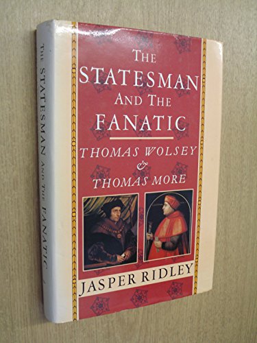The statesman and the fanatic: Thomas Wolsey an... 009463470X Book Cover