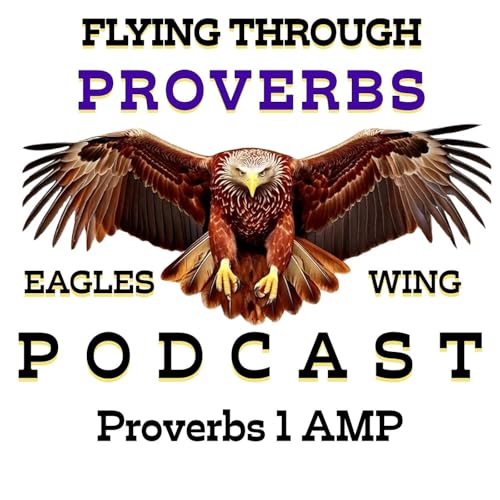 Flying Through Proverbs with Eagles Wing Podcast - Proverbs 1 AMP