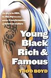 Young, Black, Rich and Famous: The Rise of the NBA, The Hip Hop Invasion and the Transformation of American Culture
