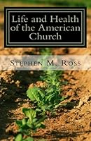 Life and Health of the American Church: What It Is, Where It Can Be, and How We Can Get There 1522778454 Book Cover