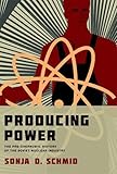 Producing Power: The Pre-Chernobyl History of the Soviet Nuclear Industry (Inside Technology)