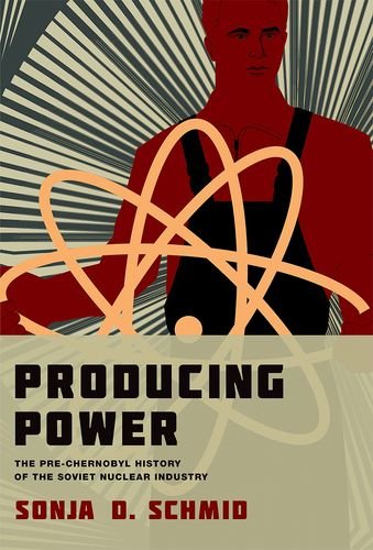 Producing Power: The Pre-Chernobyl History of the Soviet Nuclear Industry (Inside Technology)