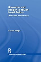 Secularism and Religion in Jewish-Israeli Politics: Traditionists and Modernity (Israeli History, Politics and Society)