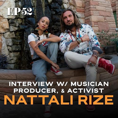 Ep. 52: Interview w/ Nattali Rize; Musician, Producer, & Social Activist