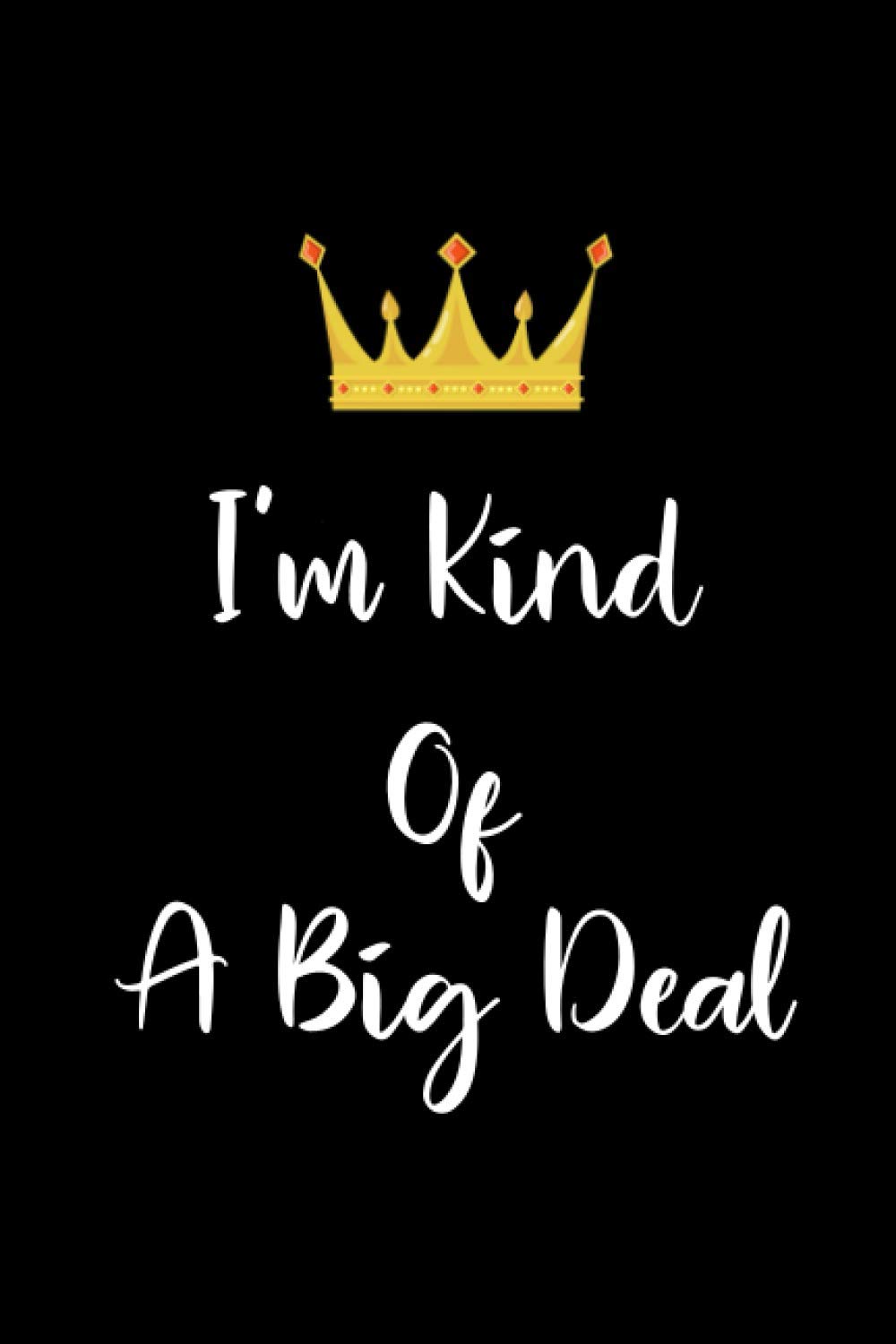 I'm Kind Of A Big Deal: coworker notebook, funny office gifts, gag gifts notebook, sarcastic gifts, "6x 9" inches, 120 pages.