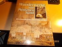 Wunderwerke von Menschenhand. Die erstaunlichsten Bauwerke der Welt 3870702958 Book Cover