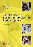 Ball and Moore's Essential Physics for Radiographers by John Ball (2008-06-16)