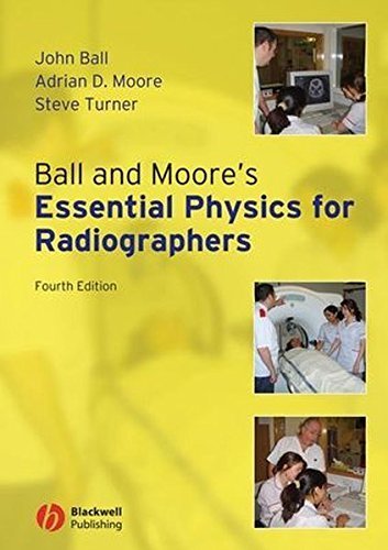 Ball and Moore's Essential Physics for Radiographers by John Ball (2008-06-16)