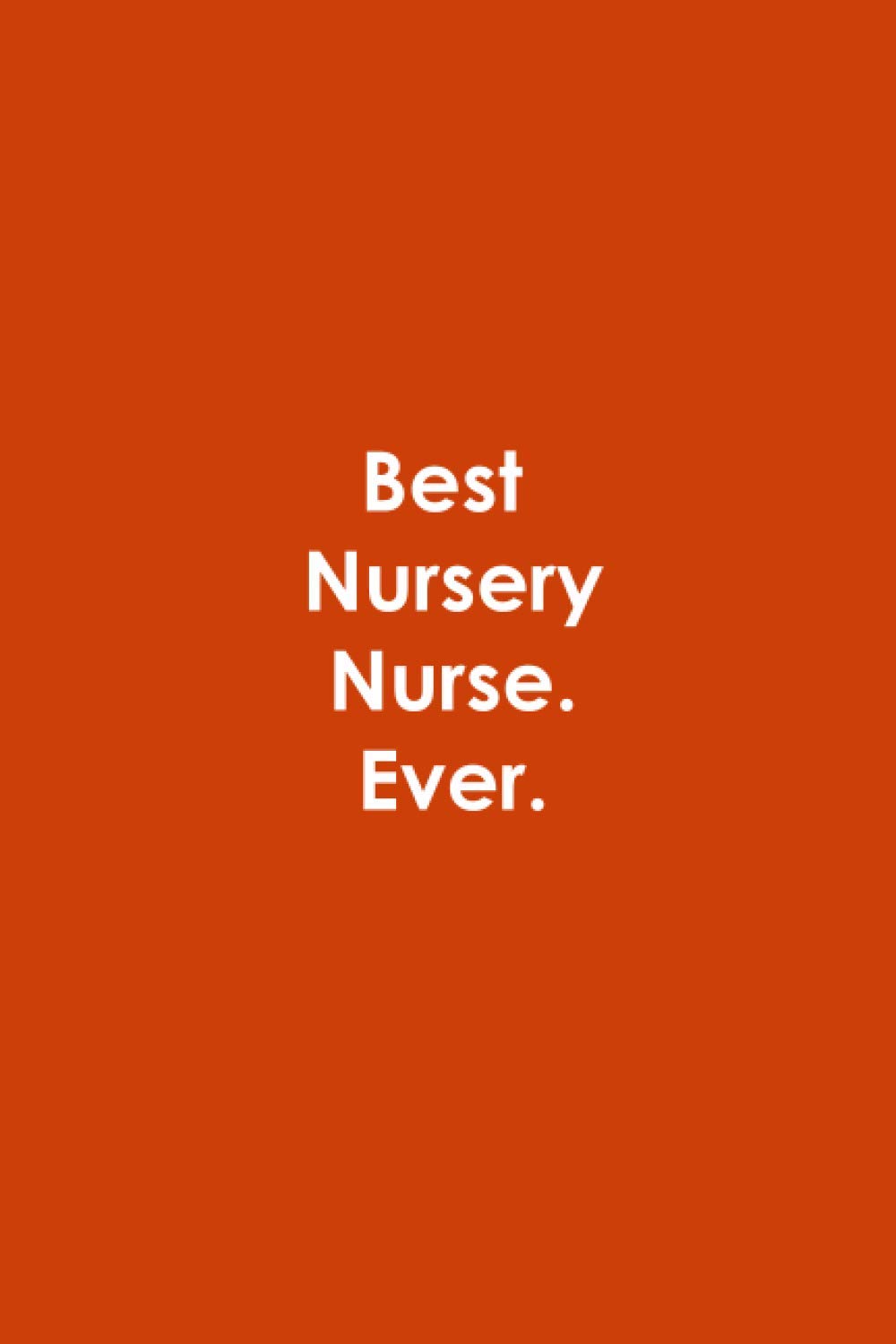 Best Nursery Nurse. Ever: Blank Lined Notebook
