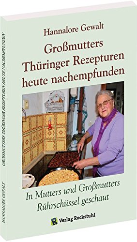 Télécharger Großmutters Thüringer Rezepturen heute nachempfunden: In Mutters und Großmutters Rührschüssel g Francais PDF