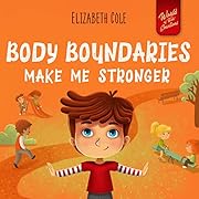 Body Boundaries Make Me Stronger: Personal Safety Book for Kids about Body Safety, Personal Space, Private Parts and Consent that Teaches Social Skills and Body Awareness (World of Kids Emotions)
