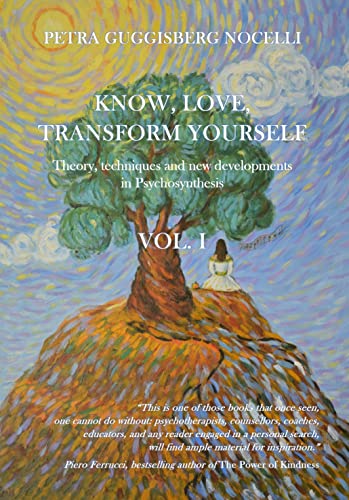 Know, Love, Transform Yourself - Vol. I: Theory, techniques and new developments in Psychosynthesis
