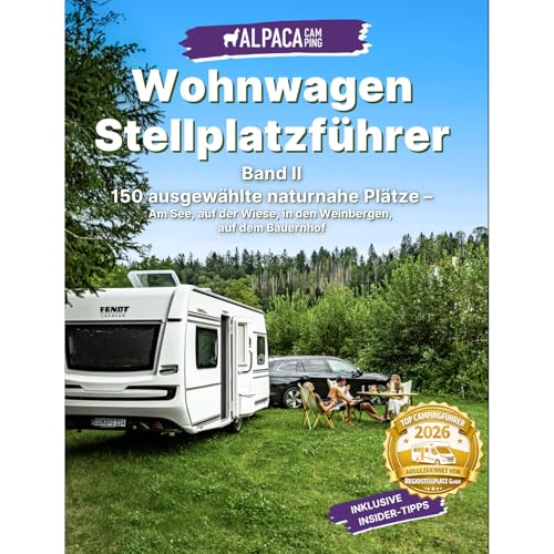 Wohnwagen Stellplatzführer Deutschland 2025: 150 Stellplatz Geheimtipps für eine Nacht oder länger - Wohnwagen Reiseführer - AlpacaCamping