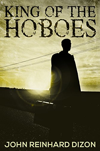 King of the Hoboes: A Thriller by [John Reinhard Dizon]