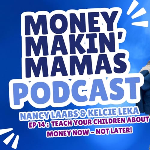 Episode #14: Teach Your Children About Money Now - Not Later!