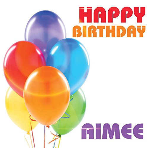 Play Happy Birthday Aimee by The Birthday Crew on Amazon Music