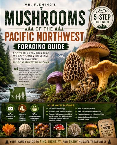 Mushrooms of the Pacific Northwest Foraging Guide: A 5-Step Mushroom Field Guide for Identification, Harvesting, and Preparing Edible Pacific Northwest Mushrooms (DIY MUSHROOM Book 4)