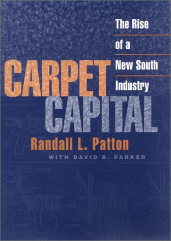 Carpet Capital: The Rise of a New South Industry (Economy and Society in the Modern South)