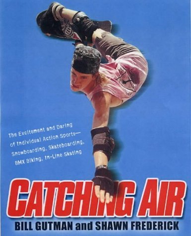 Catching Air: The Excitement and Daring of Individual Action Sports-Snowboarding,