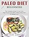 Paleo Diet For Beginners: The Complete Guide To Low Carb, High Protein Diet With 3 Weeks Meal Plan For Weight Loss (Paleo Guide For Beginners)