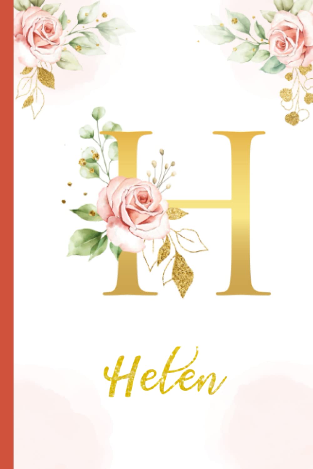 Helen:Personalized Writing Journal / Notebook for Women and Girls, Floral Monogram Initials Names Notebook: Custom Name Journal to Write for Girls