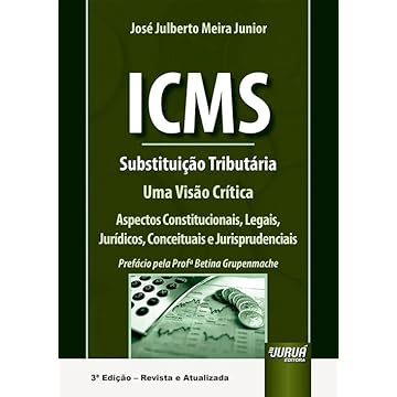 Capa do livro ICMS - Substituição Tributária - Uma Visão Crítica - Aspectos Constitucionais, Legais, Jurídicos, Conceituais e Jurisprudenciais