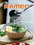  The Ultimate Ramen Cookbook: recipes from Japanese cuisine, classic, vegetarian and vegan noodle soups, side dishes, toppings and more (English Edition)