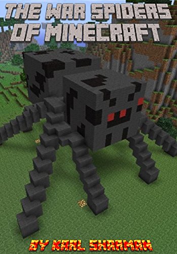 Minecraft: The War Spiders of Minecraft: A Fiction Novel for Miners (The Minecraft Chronicles Book 3)