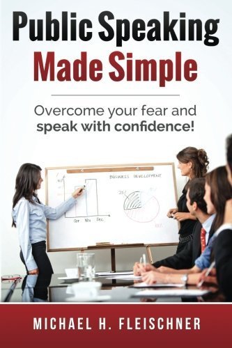 Public Speaking Made Simple: Overcome your fear and speak with ...