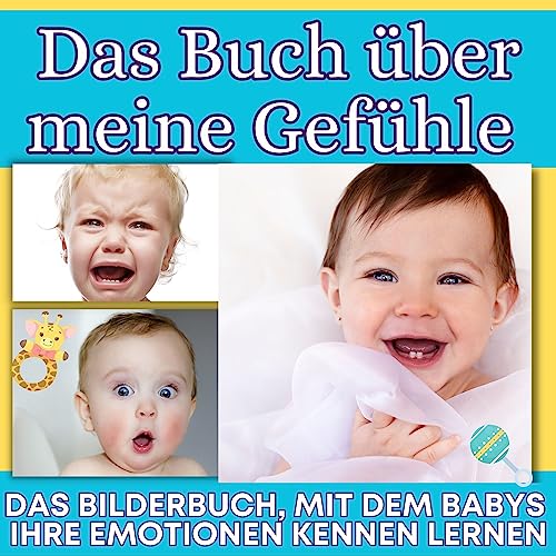 Das Buch über meine Gefühle: Das Bilderbuch, mit dem Babys ihre Emotionen...