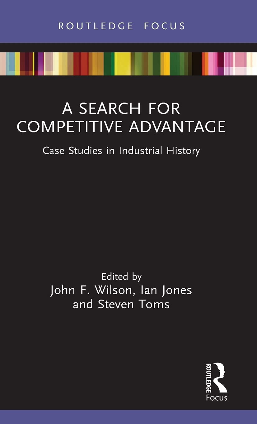 A Search for Competitive Advantage: Case Studies in Industrial History